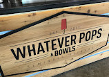 Whatever Pops and Bowls